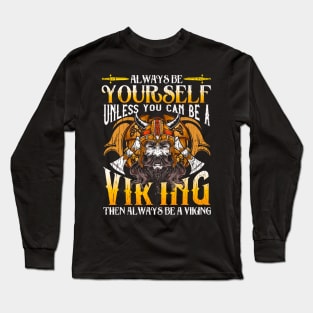 Always Be Yourself Unless You Can Be A Viking Long Sleeve T-Shirt